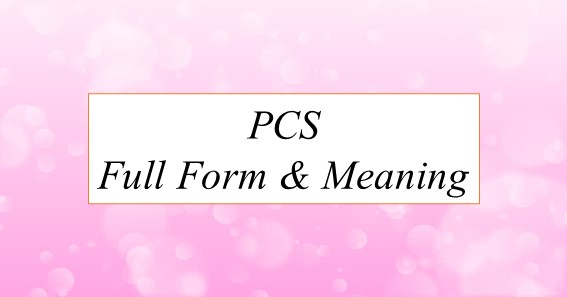 Full Form Of PCS & Meaning