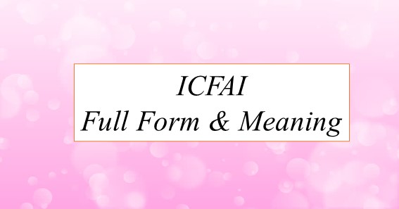 ICFAI Full Form & Meaning