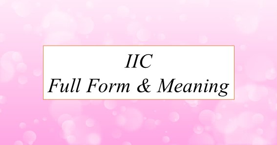 IIC Full Form & Meaning 