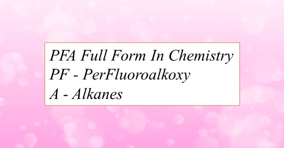 PFA Full Form In Chemistry