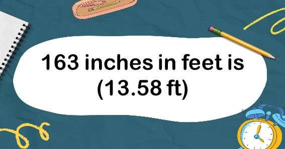 163 inches in feet is (13.58 ft)