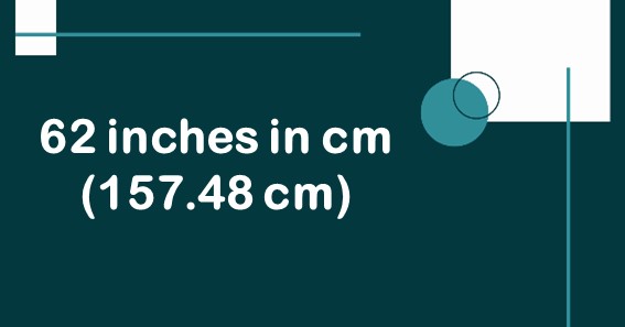 62 inches in cm (157.48 cm)