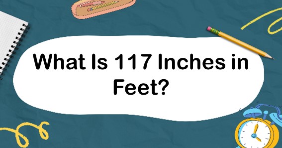 What Is 117 Inches in Feet