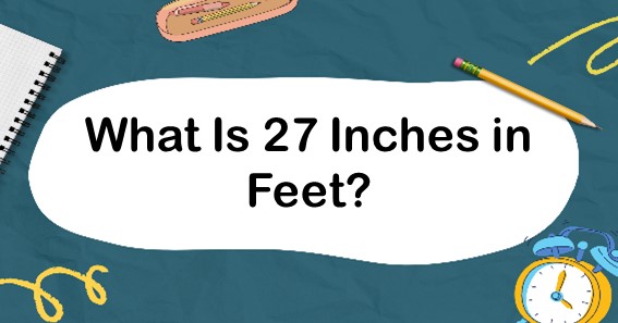 What Is 27 Inches in Feet