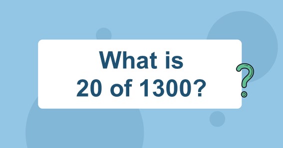 What is 20 of 1300