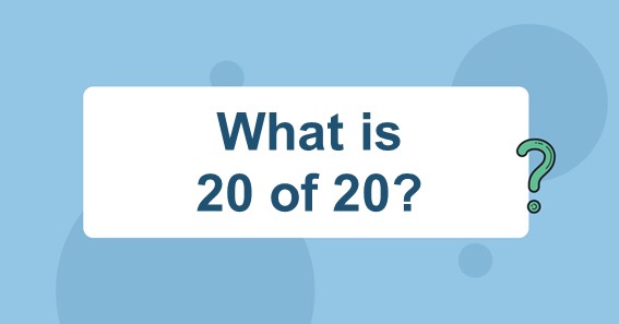 What is 20 of 20