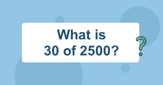 What is 30 of 2500