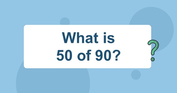 what-is-50-of-90-find-50-percent-of-90-50-of-90