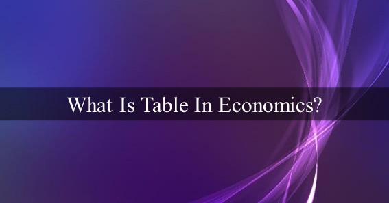 What Is Table In Economics