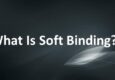 What Is Soft Binding